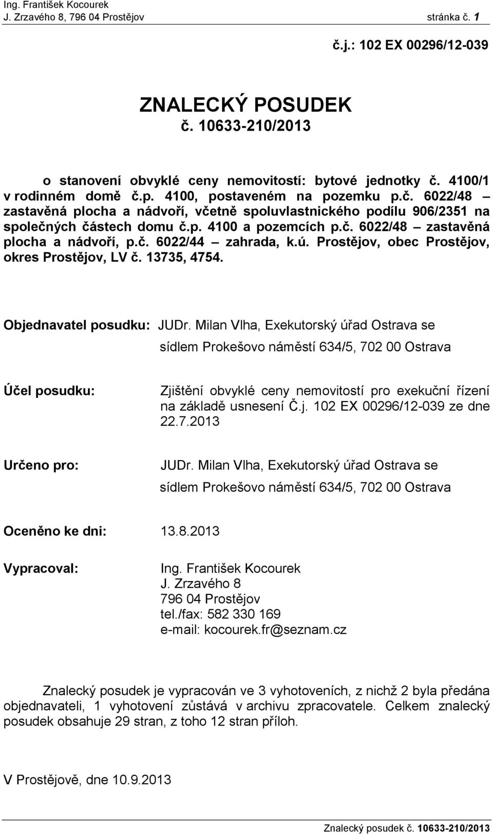 č. 6022/44 zahrada, k.ú. Prostějov, obec Prostějov, okres Prostějov, LV č. 13735, 4754. Objednavatel posudku: JUDr.