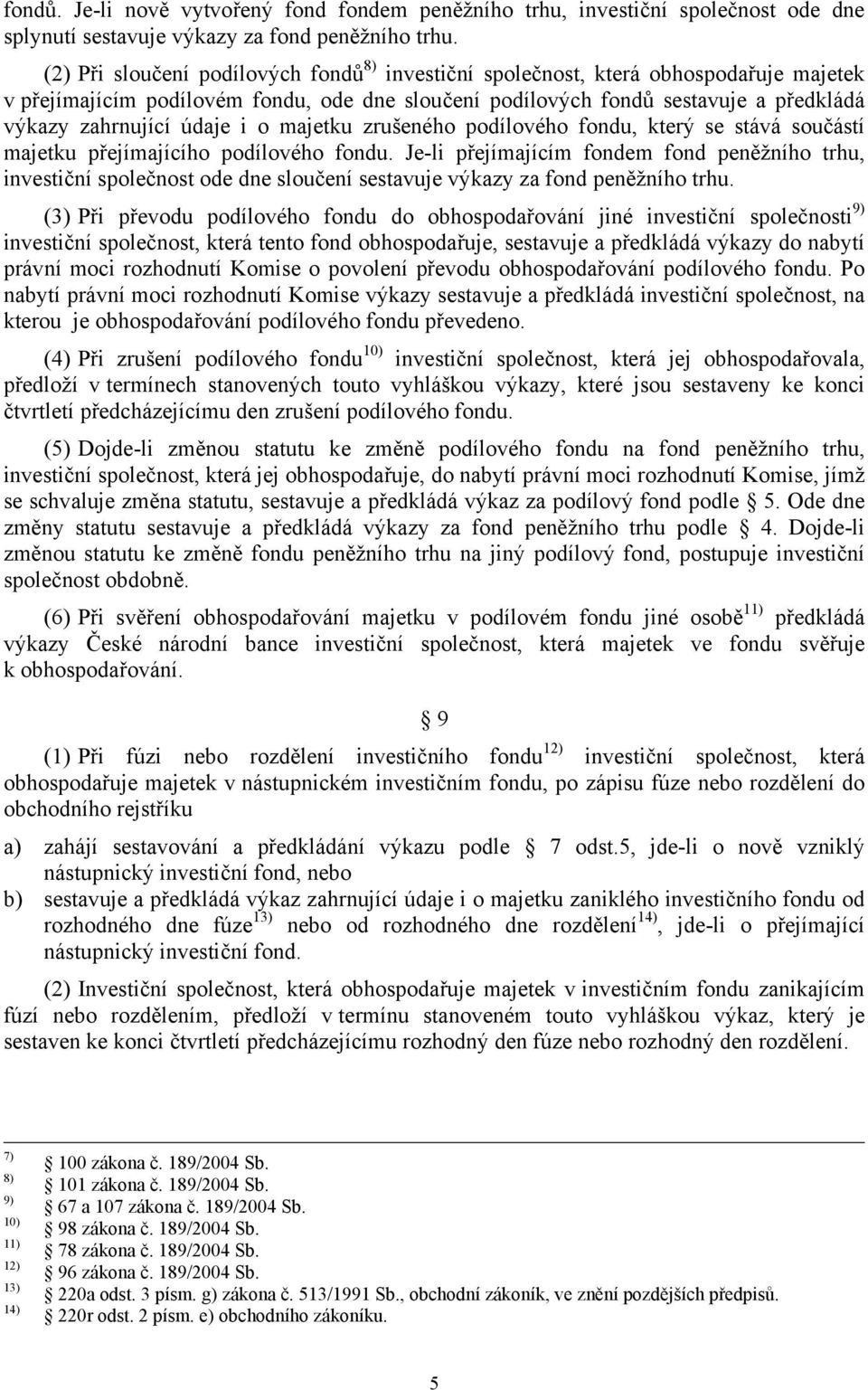 i o majetku zrušeného podílového fondu, který se stává součástí majetku přejímajícího podílového fondu.