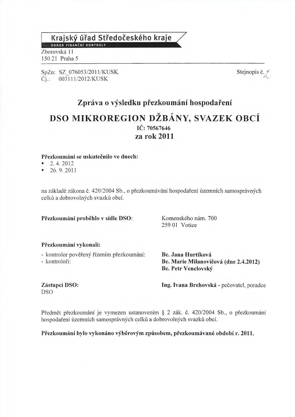 420/2004 Sb., o přezkoumávání hospodaření územních samosprávných celků a dobrovolných svazků obcí. Přezkoumání proběhlo v sídle DSO: Komenského nám.