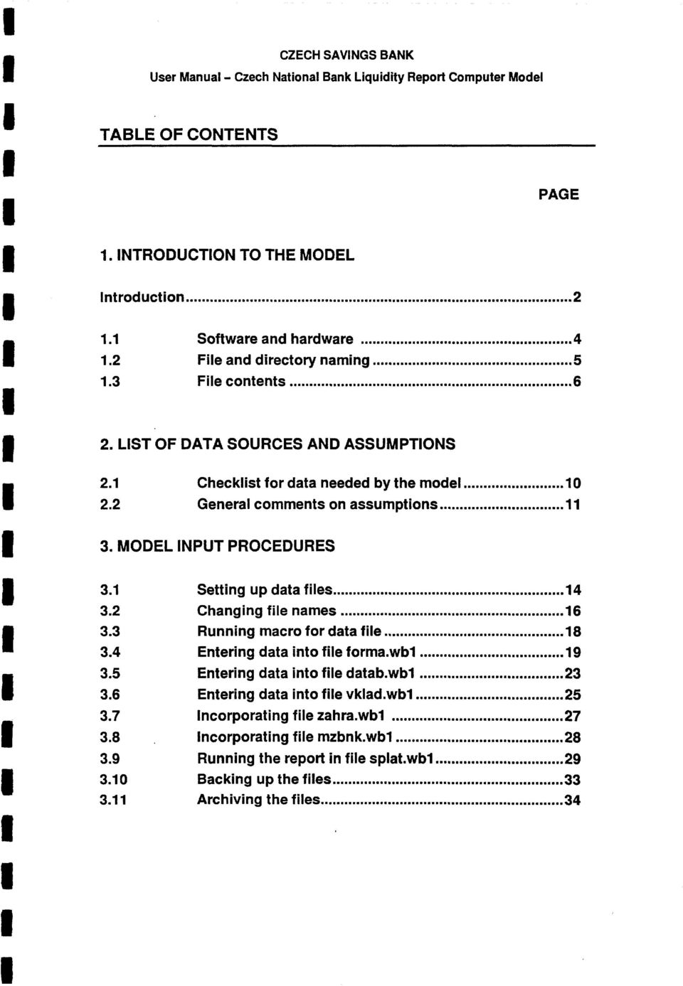 MODEL NPUT PROCEDURES CZECH SAVNGS BANK User Manual- Czech National Bank Liquidity Report Computer Model TABLE OF CONTENTS 1.1 1.2 1.3 3.1 Setting up data files 14 3.2 Changing file names 16 3.