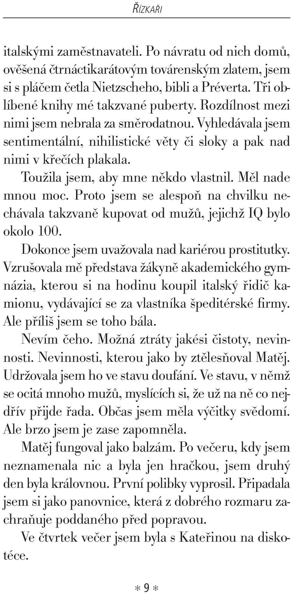 Proto jsem se alespoň na chvilku nechávala takzvaně kupovat od mužů, jejichž IQ bylo okolo 100. Dokonce jsem uvažovala nad kariérou prostitutky.