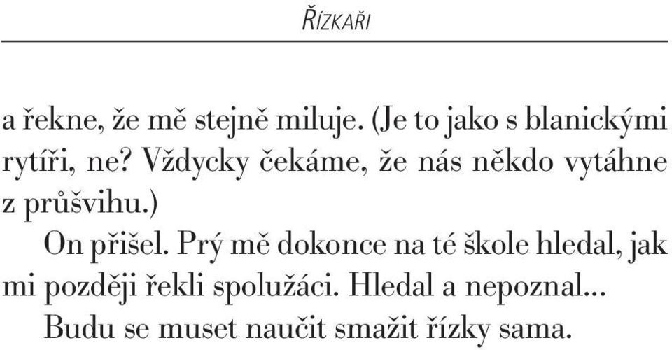 Vždycky čekáme, že nás někdo vytáhne z průšvihu.) On přišel.