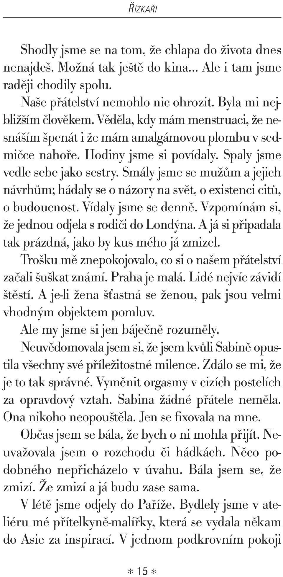 Smály jsme se mužům a jejich návrhům; hádaly se o názory na svět, o existenci citů, o budoucnost. Vídaly jsme se denně. Vzpomínám si, že jednou odjela s rodiči do Londýna.