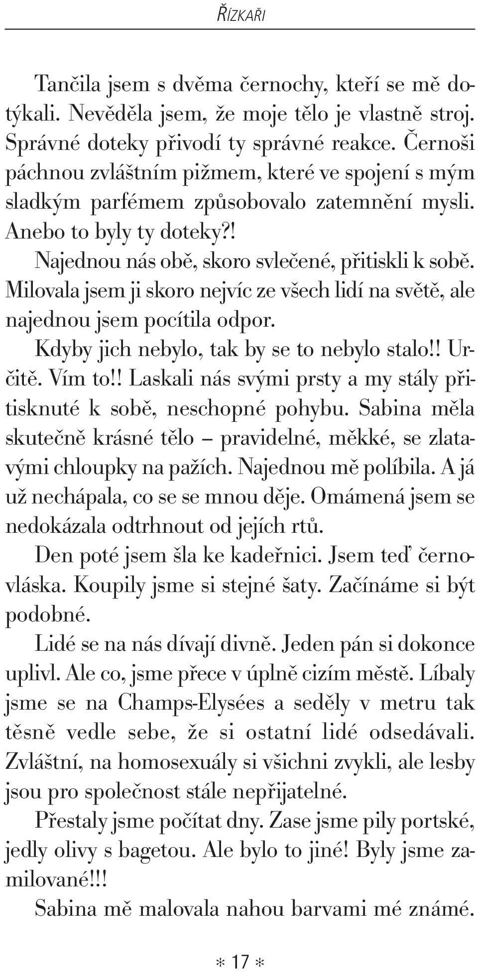 Milovala jsem ji skoro nejvíc ze všech lidí na světě, ale najednou jsem pocítila odpor. Kdyby jich nebylo, tak by se to nebylo stalo!! Určitě. Vím to!