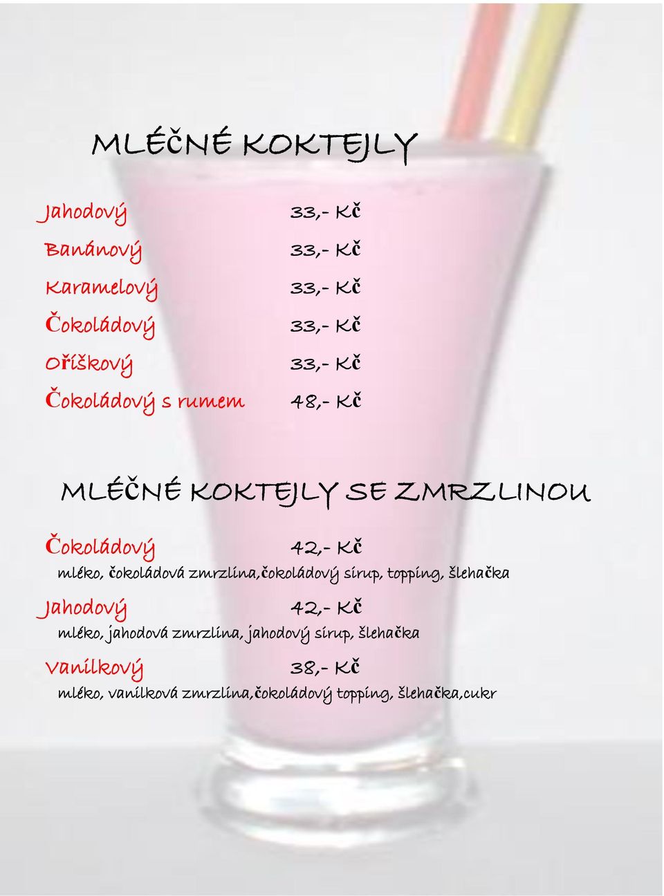 zmrzlina,čokoládový sirup, topping, šlehačka Jahodový 42,- Kč mléko, jahodová