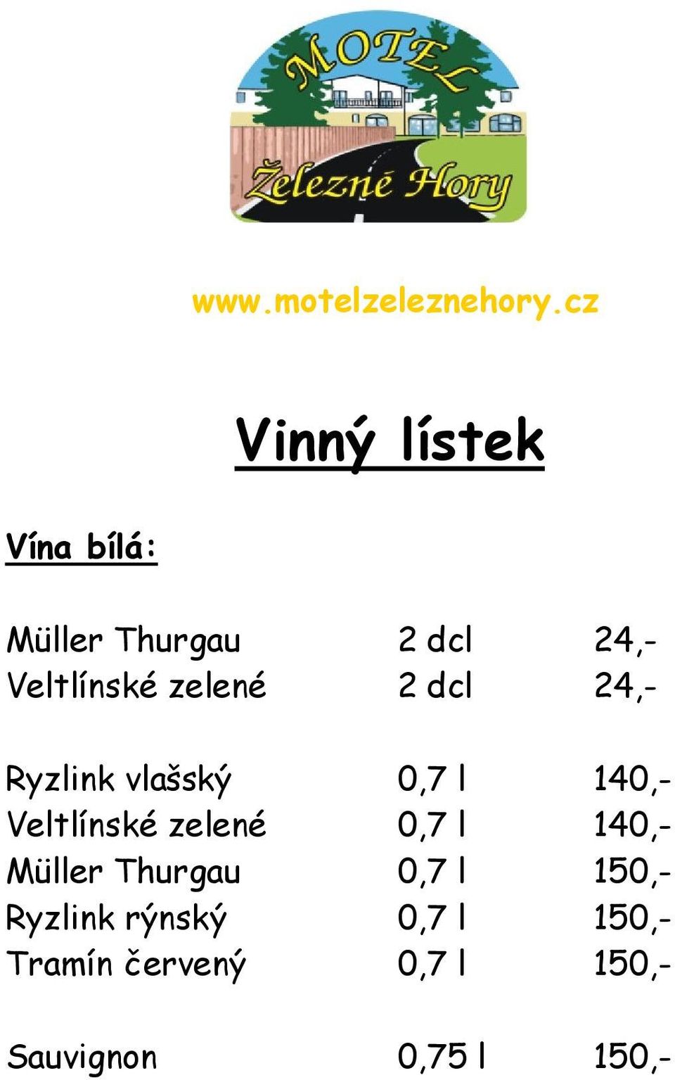 Veltlínské zelené 0,7 l 140,- Müller Thurgau 0,7 l 150,-