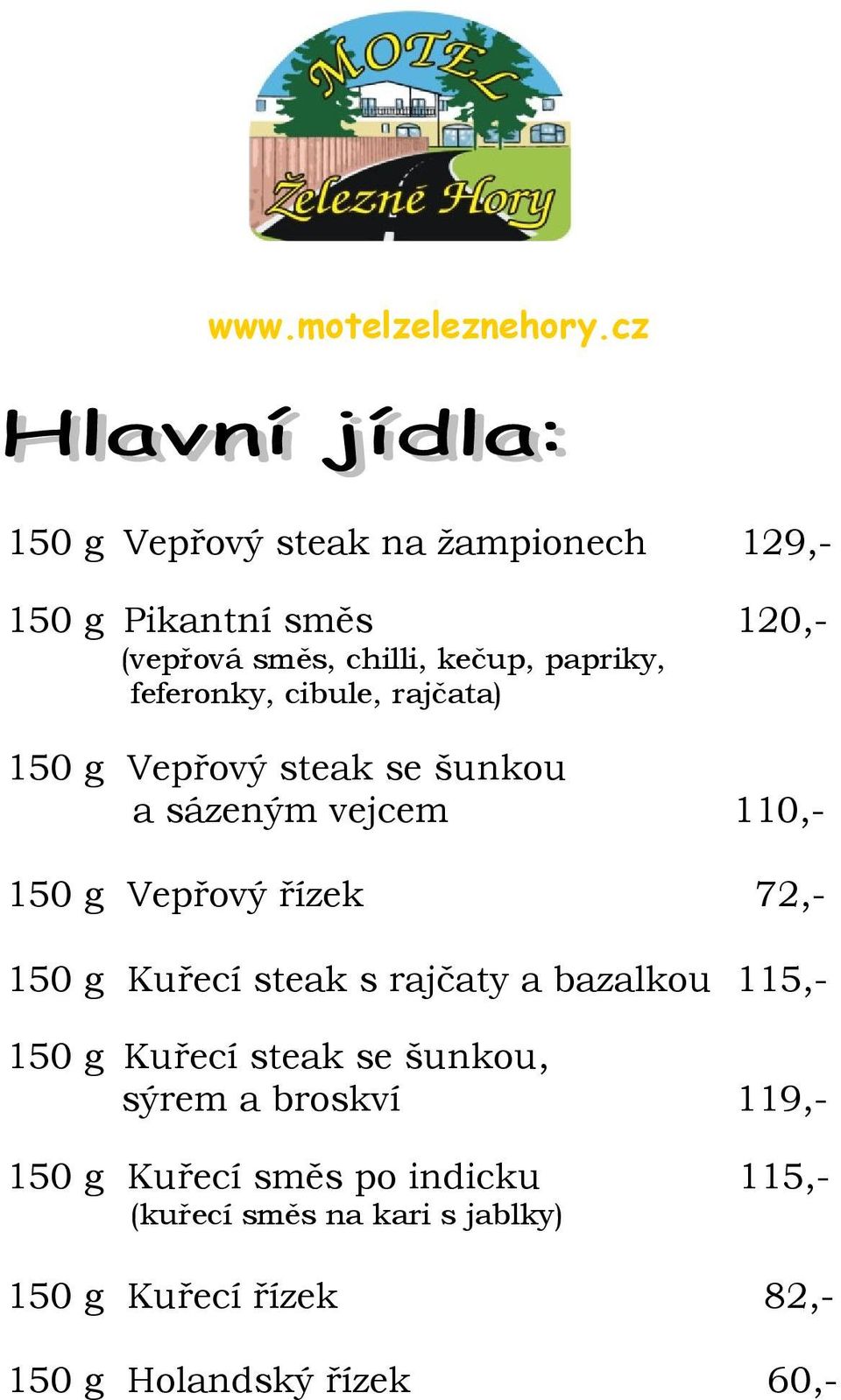 150 g Kuřecí steak s rajčaty a bazalkou 115,- 150 g Kuřecí steak se šunkou, sýrem a broskví 119,- 150 g