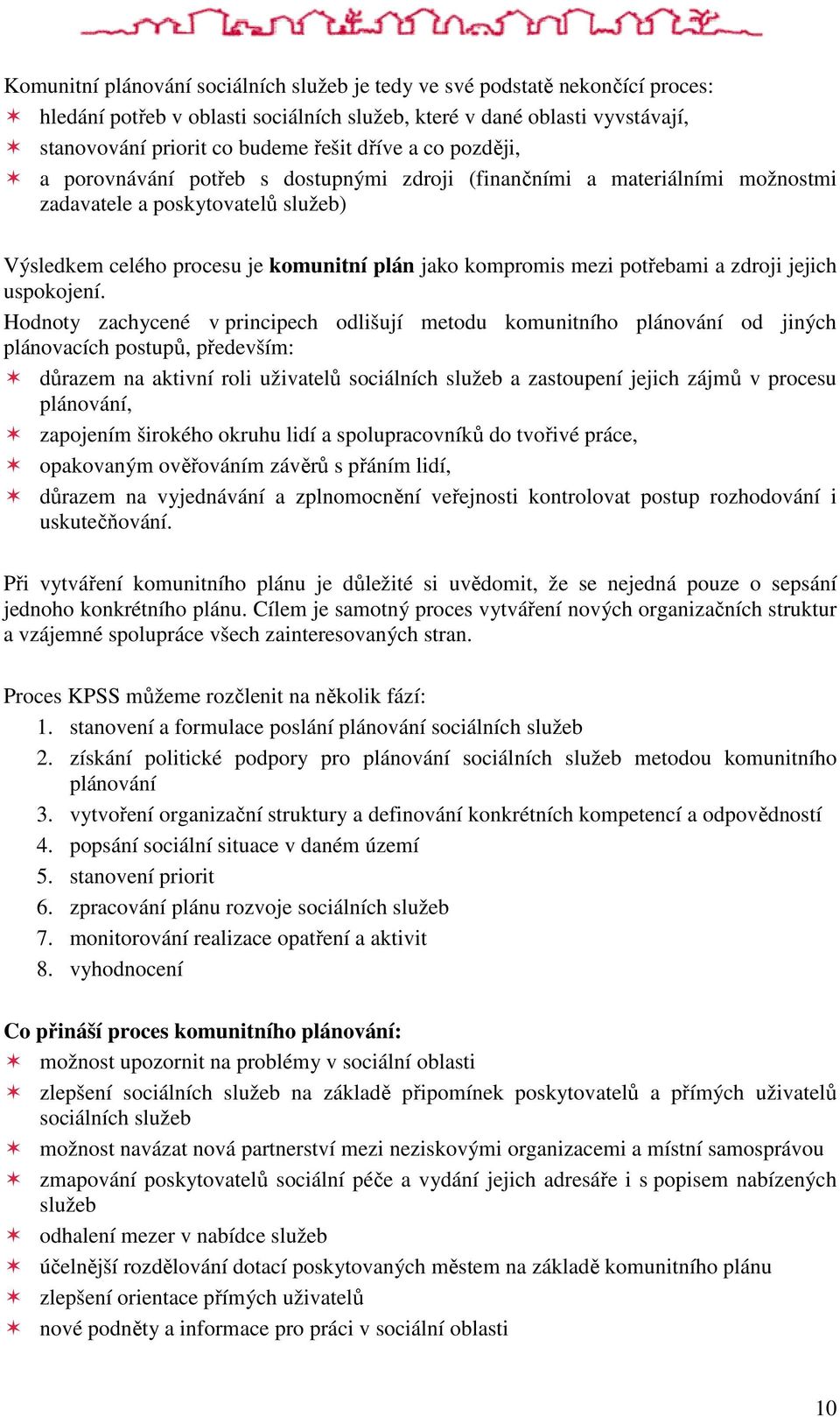 a zdroji jejich uspokojení.