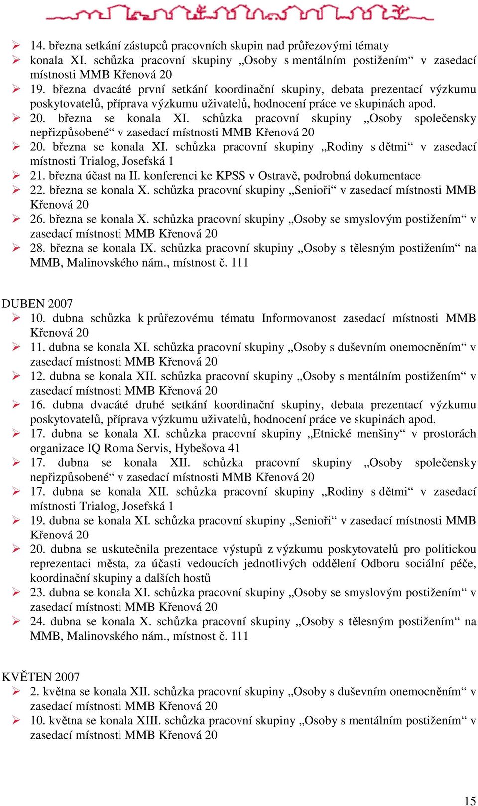 schůzka pracovní skupiny Osoby společensky nepřizpůsobené v zasedací místnosti MMB Křenová 20 20. března se konala XI.