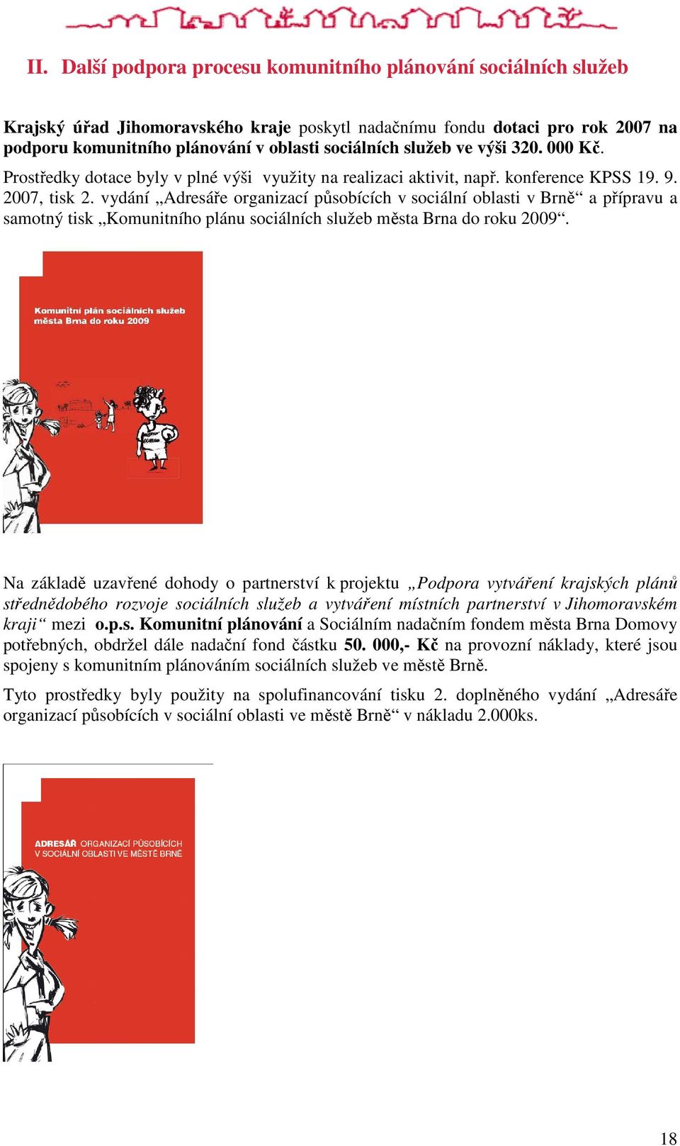 vydání Adresáře organizací působících v sociální oblasti v Brně a přípravu a samotný tisk Komunitního plánu sociálních služeb města Brna do roku 2009.