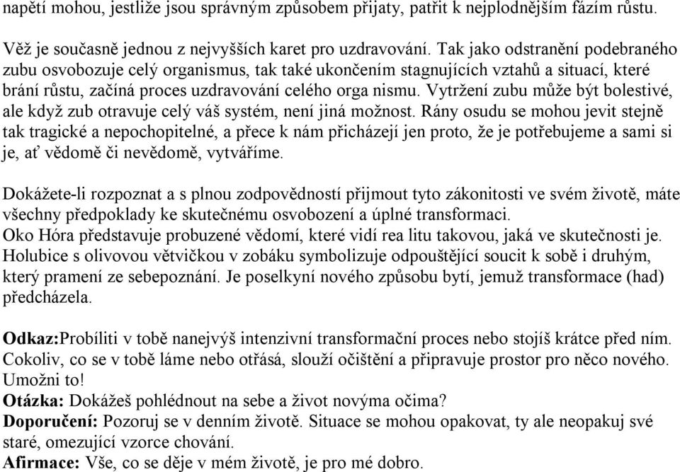 Vytržení zubu může být bolestivé, ale když zub otravuje celý váš systém, není jiná možnost.