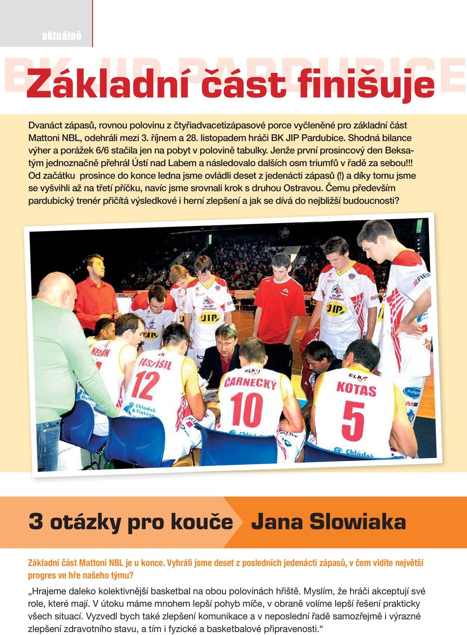 Jenže první prosincový den Beksatým jednoznačně přehrál Ústí nad Labem a následovalo dalších osm triumfů v řadě za sebou!!! Od začátku prosince do konce ledna jsme ovládli deset z jedenácti zápasů (!