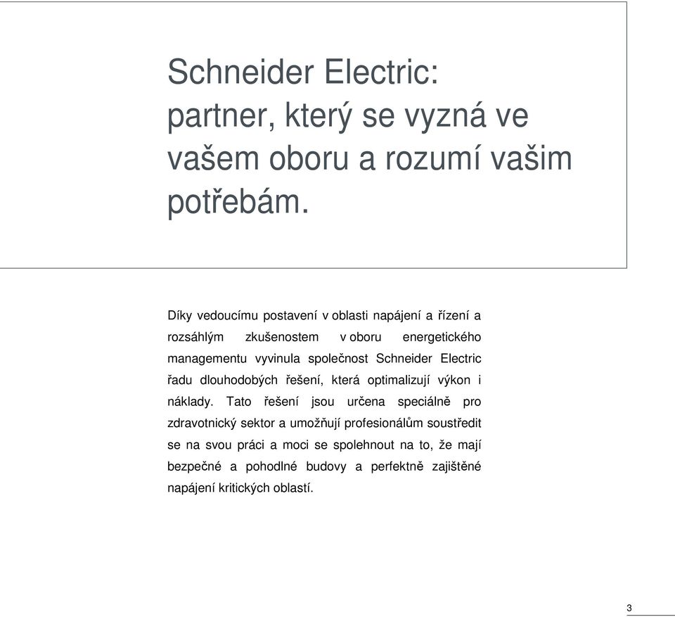 Schneider Electric řadu dlouhodobých řešení, která optimalizují výkon i náklady.