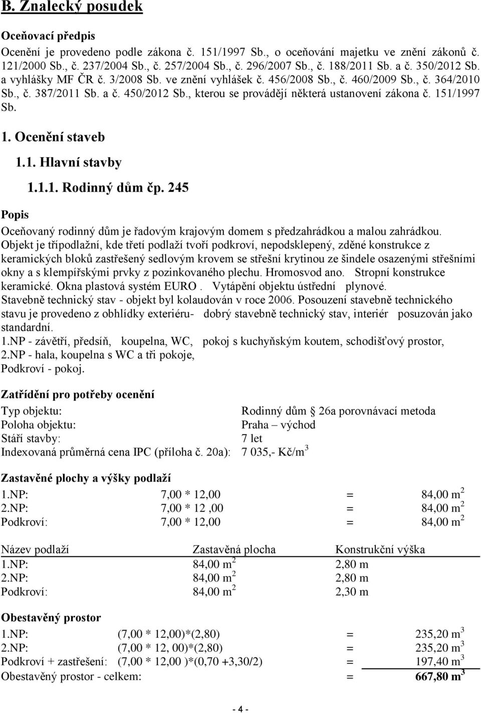 , kterou se provádějí některá ustanovení zákona č. 151/1997 Sb. 1. Ocenění staveb 1.1. Hlavní stavby 1.1.1. Rodinný dům čp.