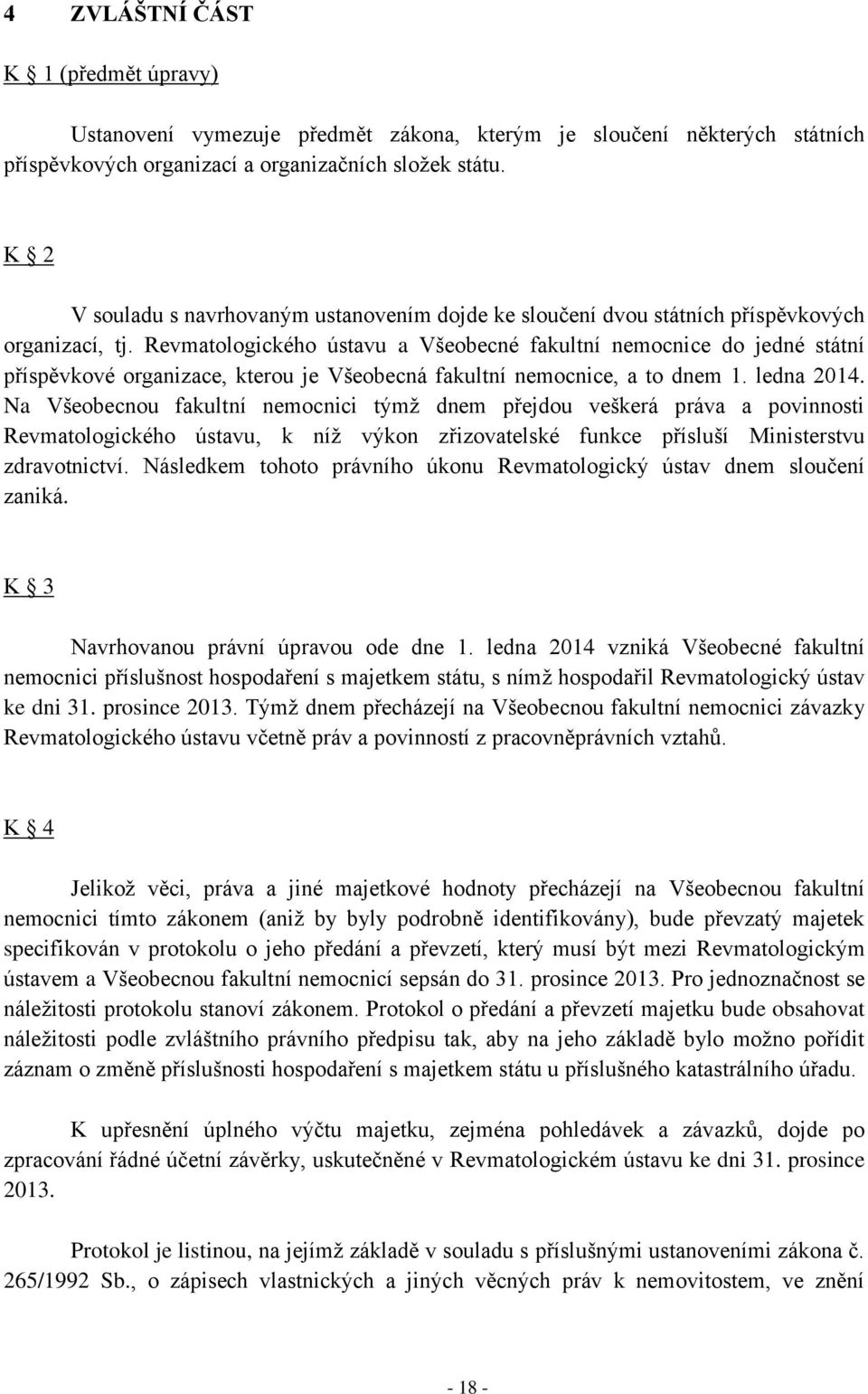 Revmatologického ústavu a Všeobecné fakultní nemocnice do jedné státní příspěvkové organizace, kterou je Všeobecná fakultní nemocnice, a to dnem 1. ledna 2014.