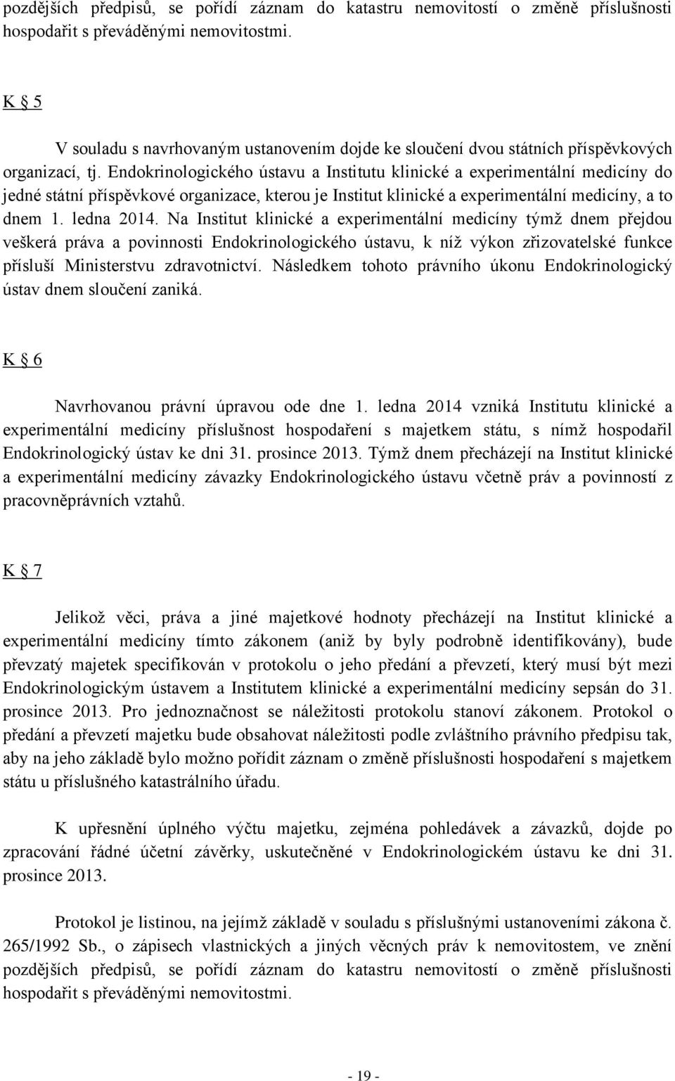 Endokrinologického ústavu a Institutu klinické a experimentální medicíny do jedné státní příspěvkové organizace, kterou je Institut klinické a experimentální medicíny, a to dnem 1. ledna 2014.