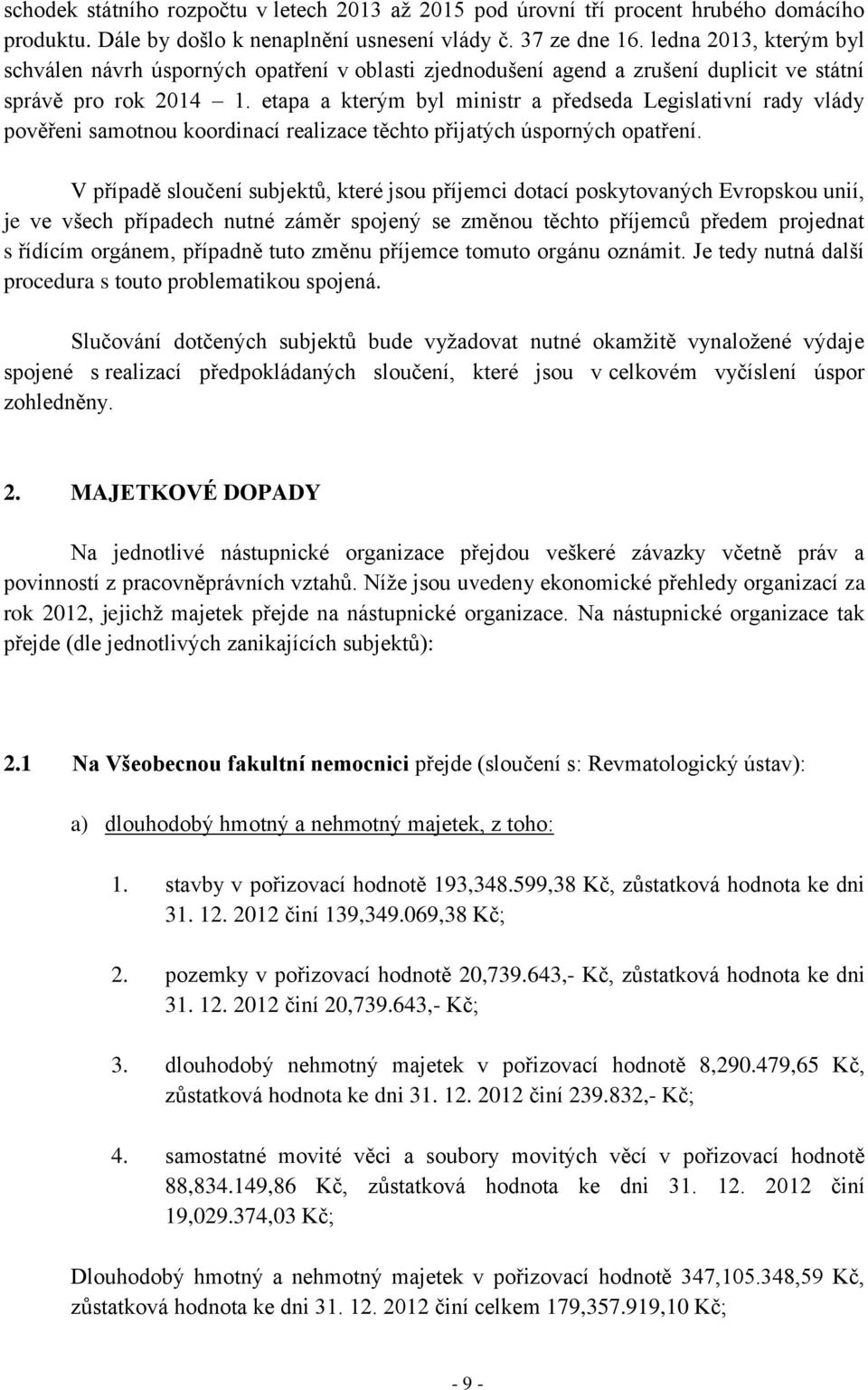 etapa a kterým byl ministr a předseda Legislativní rady vlády pověřeni samotnou koordinací realizace těchto přijatých úsporných opatření.