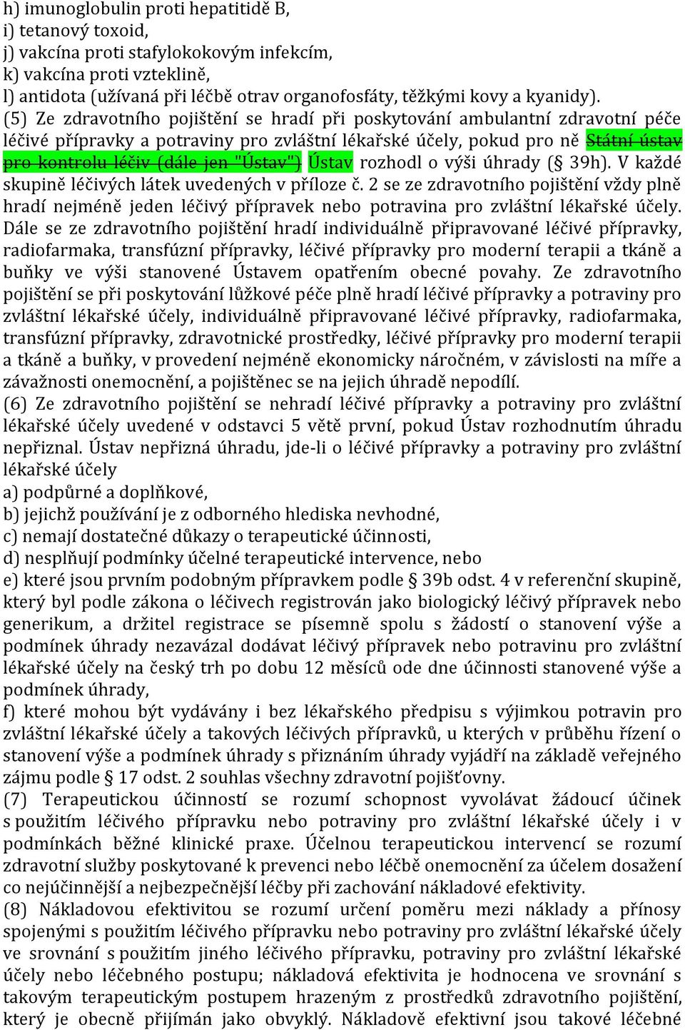 (5) Ze zdravotního pojištění se hradí při poskytování ambulantní zdravotní péče léčivé přípravky a potraviny pro zvláštní lékařské účely, pokud pro ně Státní ústav pro kontrolu léčiv (dále jen