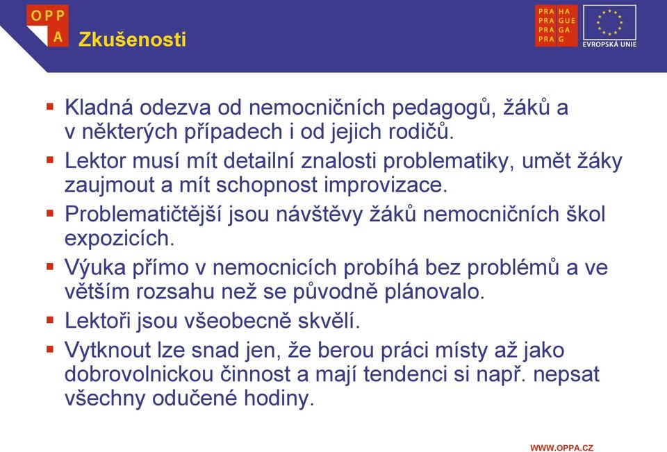 Problematičtější jsou návštěvy žáků nemocničních škol expozicích.