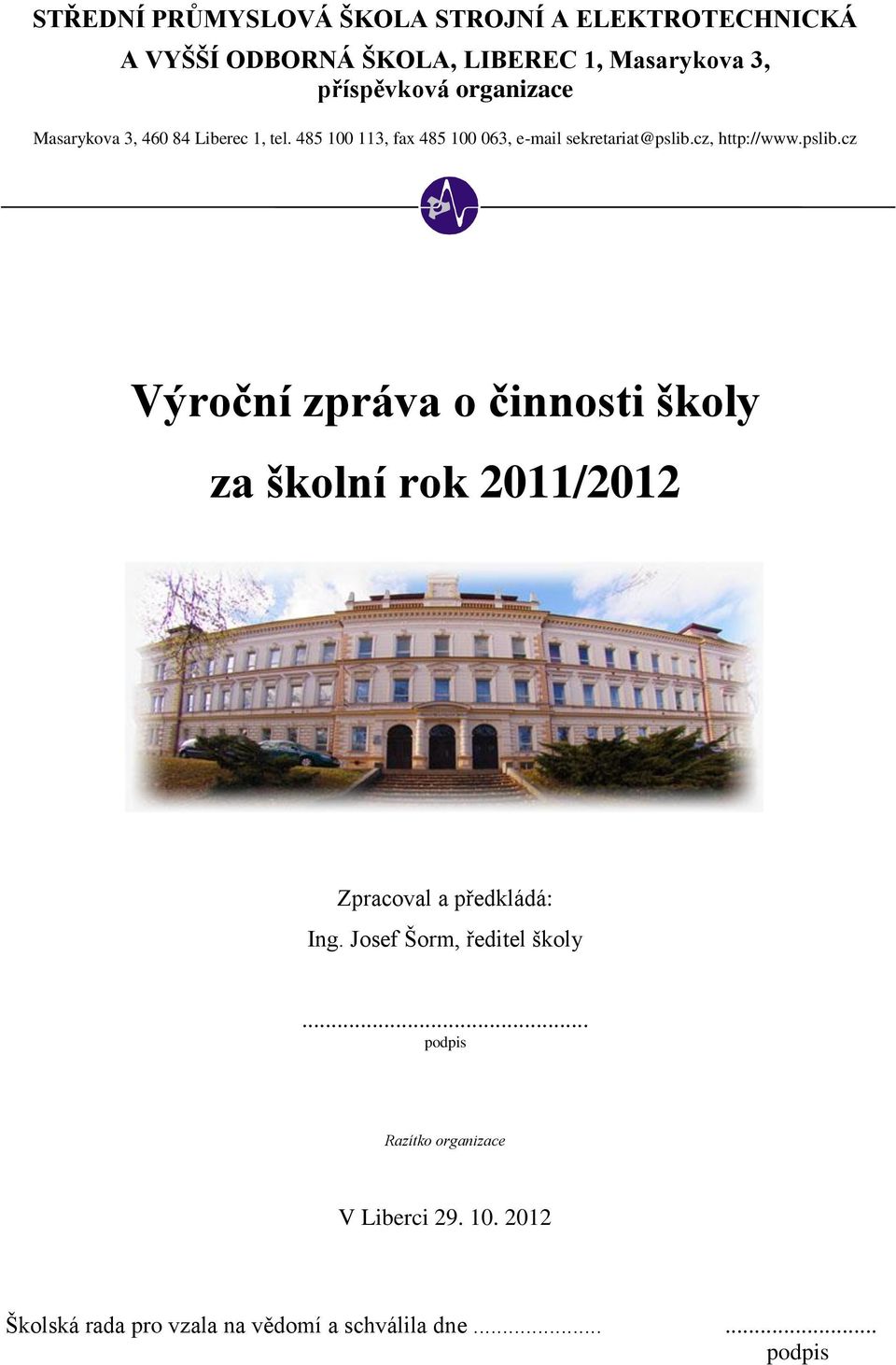 cz, http://www.pslib.cz Výroční zpráva o činnosti školy za školní rok 2011/2012 Zpracoval a předkládá: Ing.