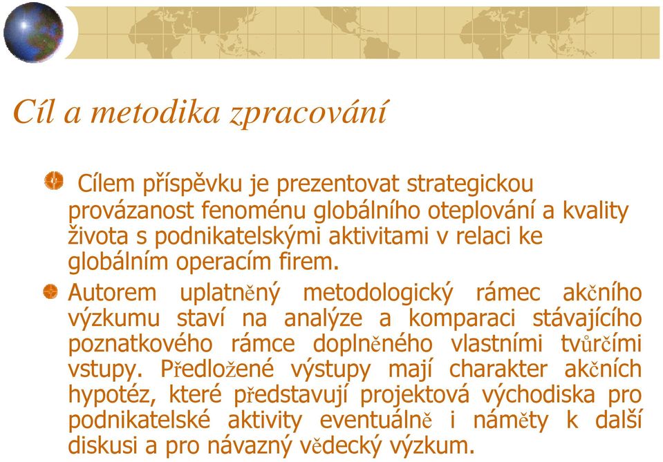 Autorem uplatněný metodologický rámec akčního výzkumu staví na analýze a komparaci stávajícího poznatkového rámce doplněného