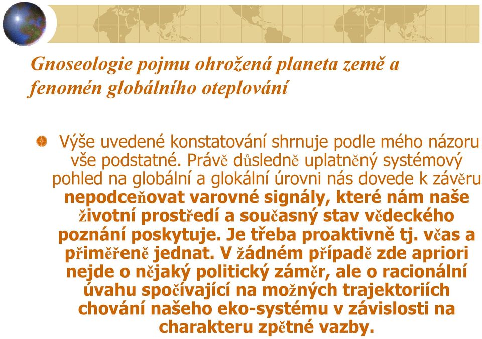 životní prostředí a současný stav vědeckého poznání poskytuje. Je třeba proaktivně tj. včas a přiměřeně jednat.