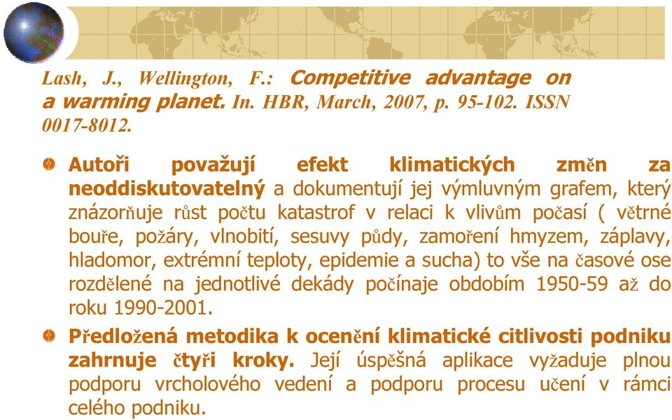 bouře, požáry, vlnobití, sesuvy půdy, zamoření hmyzem, záplavy, hladomor, extrémní teploty, epidemie a sucha) to vše na časové ose rozdělené na jednotlivé dekády počínaje