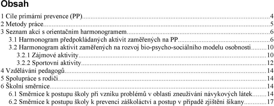 ..10 3.2.1 Zájmové aktivity...10 3.2.2 Sportovní aktivity...12 4 Vzdělávání pedagogů...14 5 Spolupráce s rodiči...14 6 