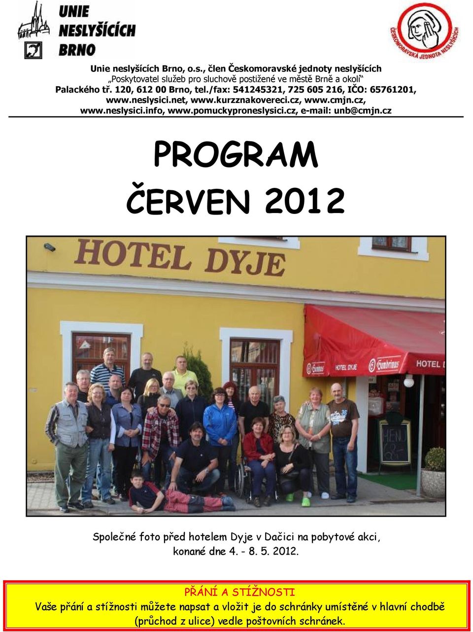 pomuckyproneslysici.cz, e-mail: unb@cmjn.cz PROGRAM ČERVEN 2012 Společné foto před hotelem Dyje v Dačici na pobytové akci, konané dne 4. - 8. 5.