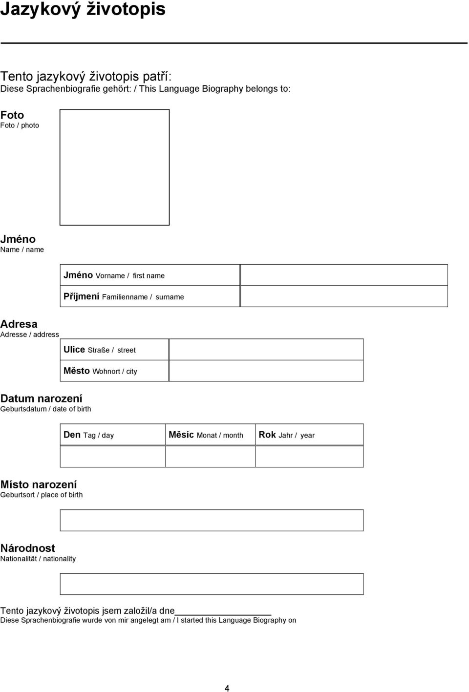 narození Geburtsdatum / date of birth Den Tag / day Měsíc Monat / month Rok Jahr / year Místo narození Geburtsort / place of birth Národnost