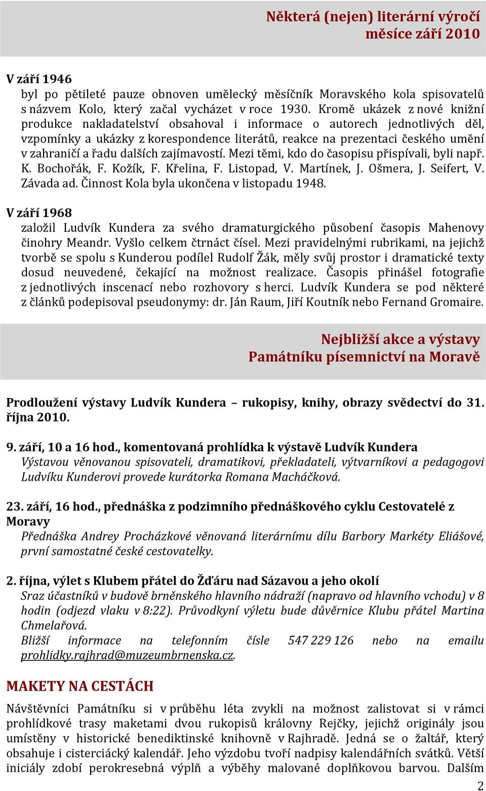 řadu dalších zajímavostí. Mezi těmi, kdo do časopisu přispívali, byli např. K. Bochořák, F. Kožík, F. Křelina, F. Listopad, V. Martínek, J. Ošmera, J. Seifert, V. Závada ad.