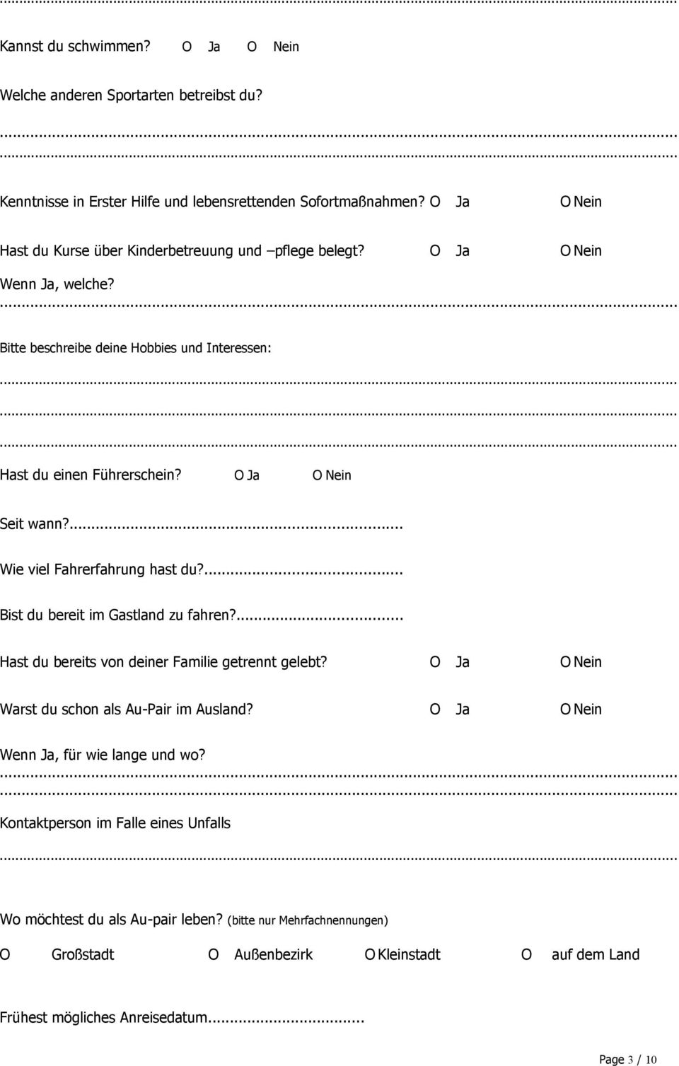 O Ja O Nein Seit wann?... Wie viel Fahrerfahrung hast du?... Bist du bereit im Gastland zu fahren?... Hast du bereits von deiner Familie getrennt gelebt?