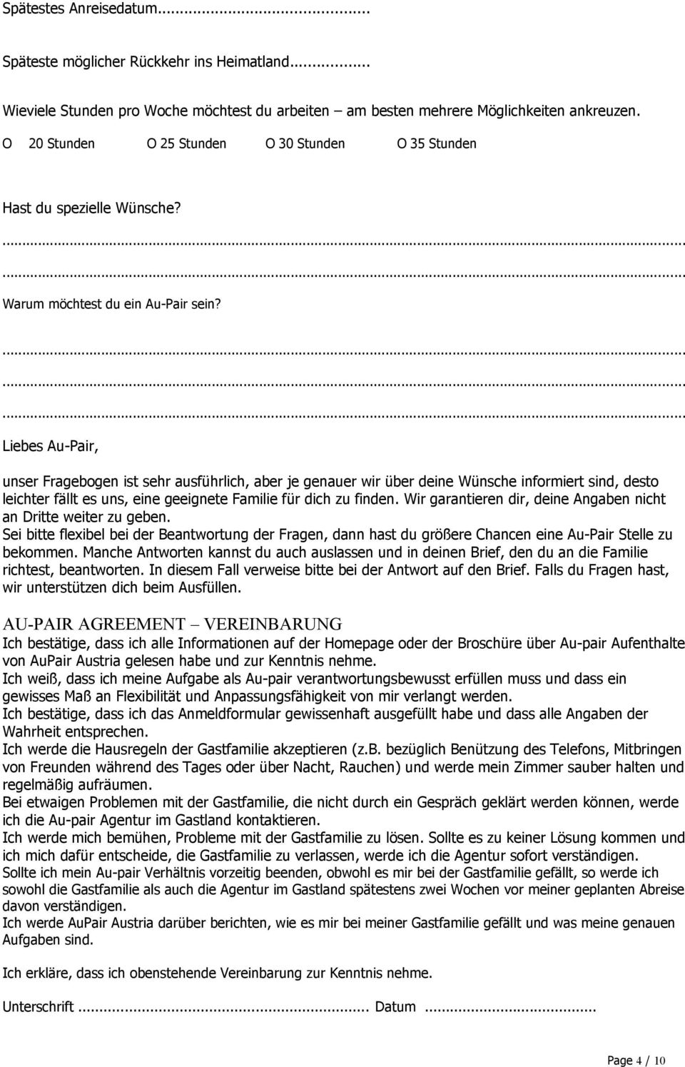 Liebes Au-Pair, unser Fragebogen ist sehr ausführlich, aber je genauer wir über deine Wünsche informiert sind, desto leichter fällt es uns, eine geeignete Familie für dich zu finden.