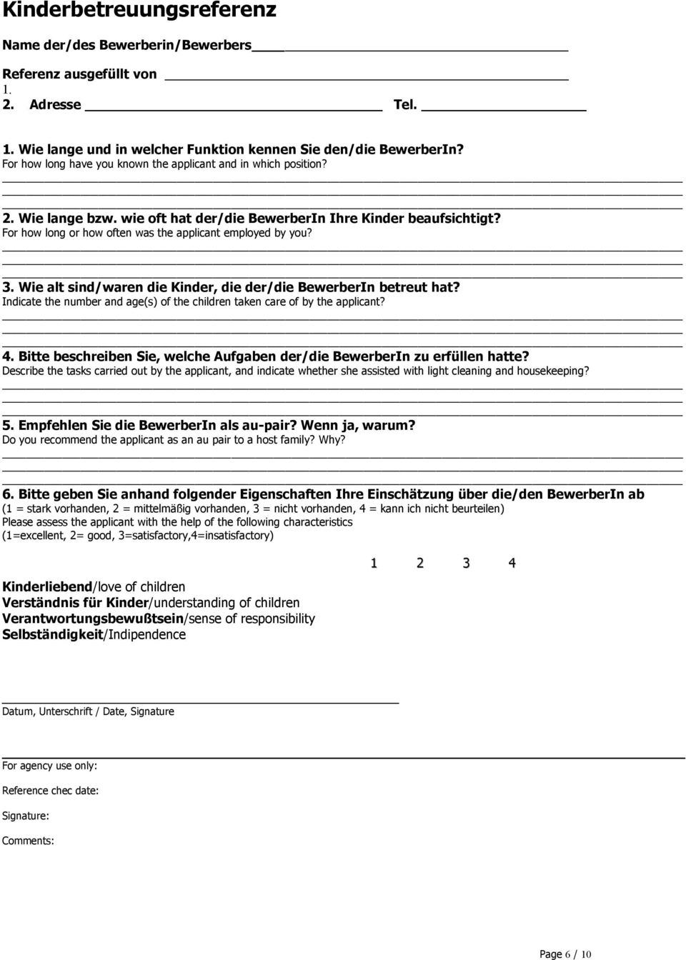 For how long or how often was the applicant employed by you? 3. Wie alt sind/waren die Kinder, die der/die BewerberIn betreut hat?