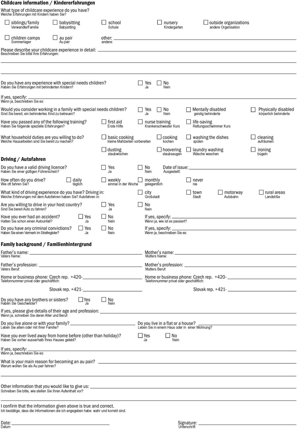 describe your childcare experience in detail: Beschreiben Sie bitte Ihre Erfahrungen: Do you have any experience with special needs children? Yes Haben Sie Erfahrungen mit behinderten Kindern?