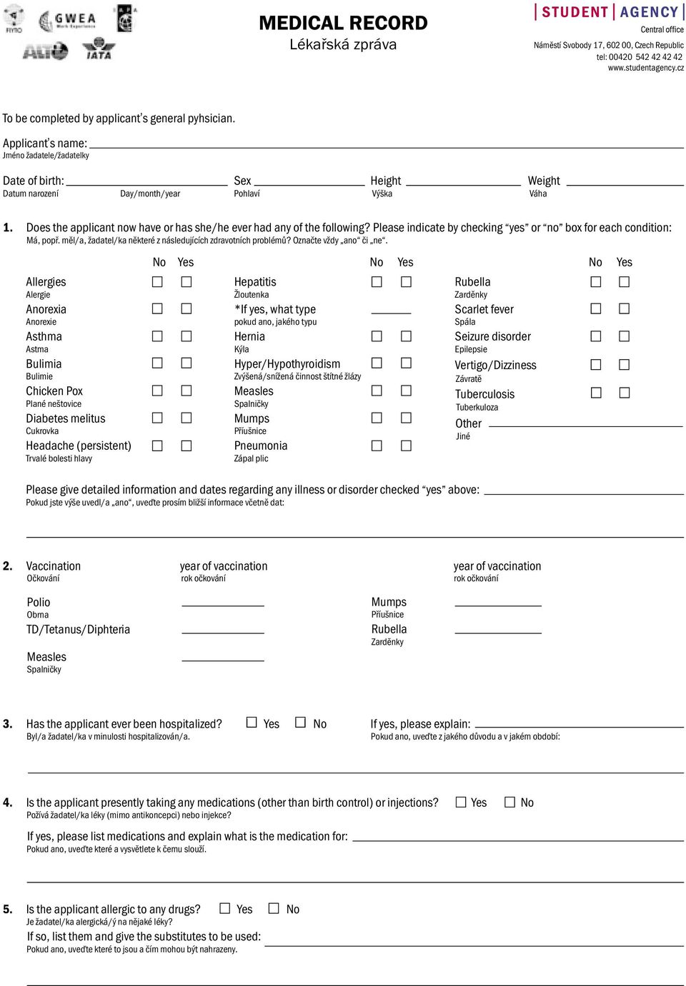 Please indicate by checking yes or no box for each condition: Má, popř. měl/a, žadatel/ka některé z následujících zdravotních problémů? Označte vždy ano či ne.