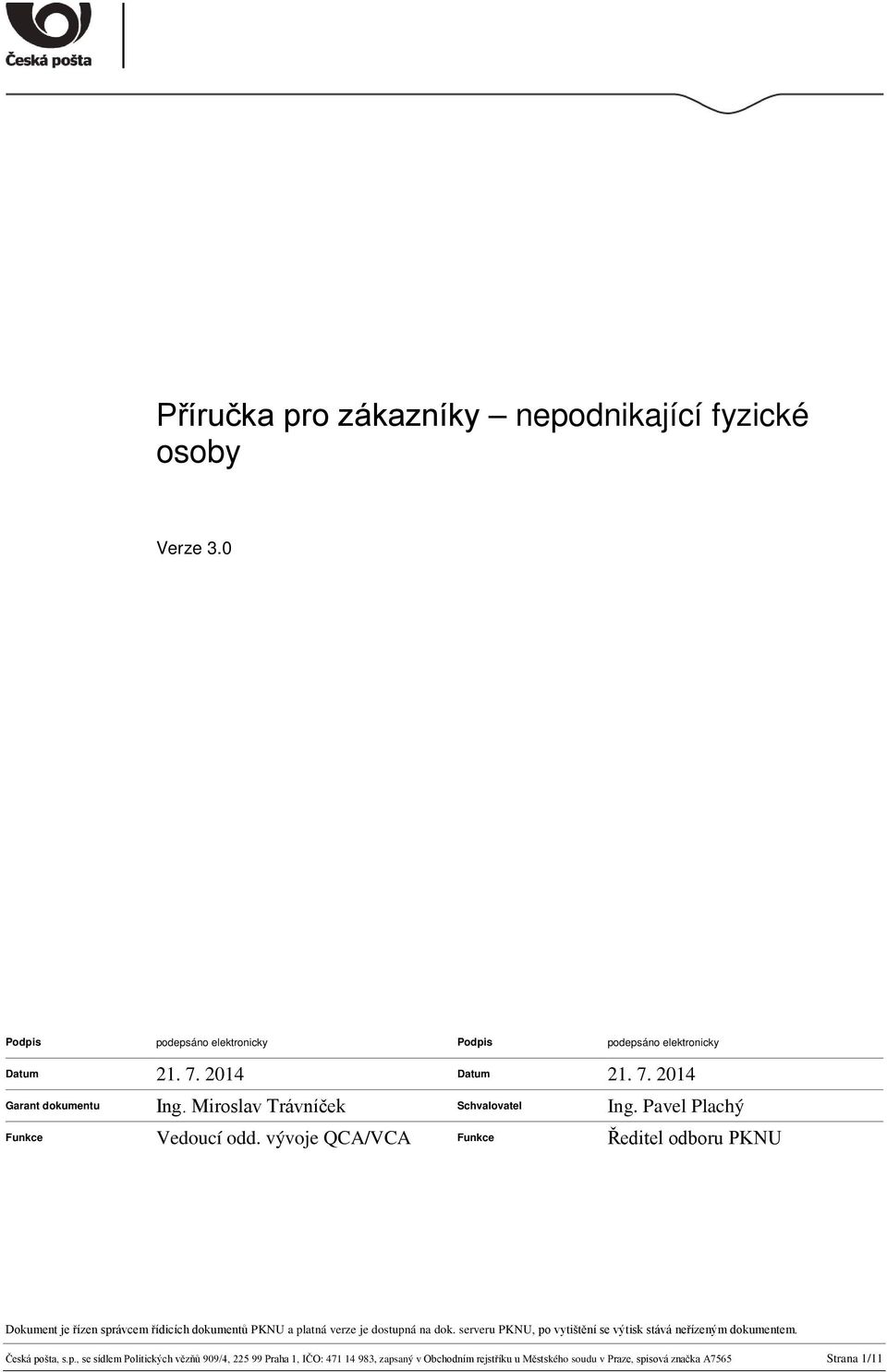 vývoje QCA/VCA Funkce Ředitel odboru PKNU Dokument je řízen správcem řídicích dokumentů PKNU a platná verze je dostupná na dok.