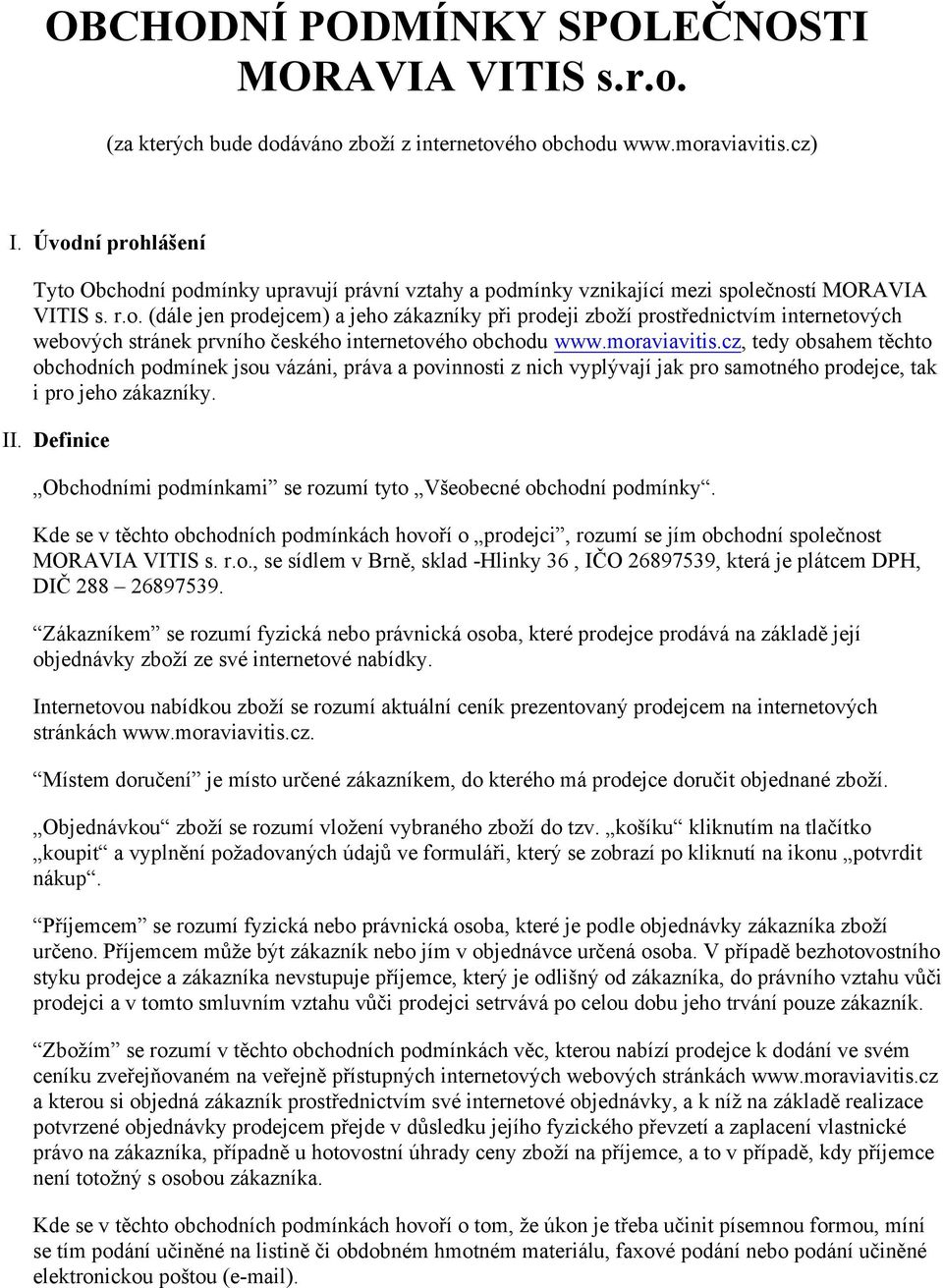 moraviavitis.cz, tedy obsahem těchto obchodních podmínek jsou vázáni, práva a povinnosti z nich vyplývají jak pro samotného prodejce, tak i pro jeho zákazníky. II.