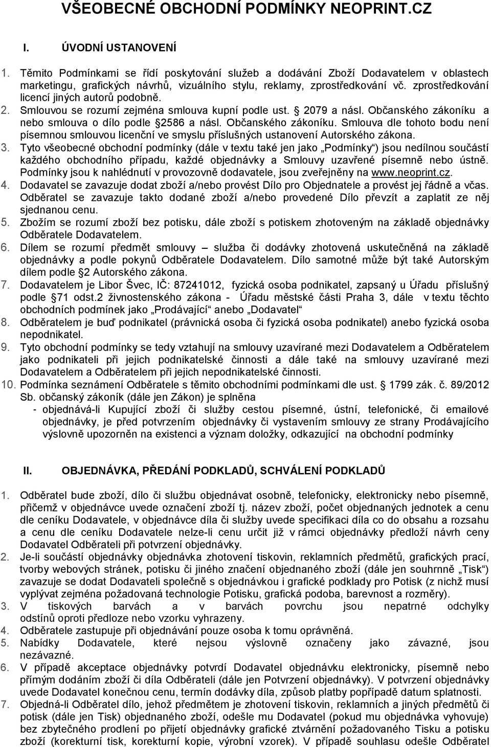 zprostředkování licencí jiných autorů podobně. 2. Smlouvou se rozumí zejména smlouva kupní podle ust. 2079 a násl. Občanského zákoníku 