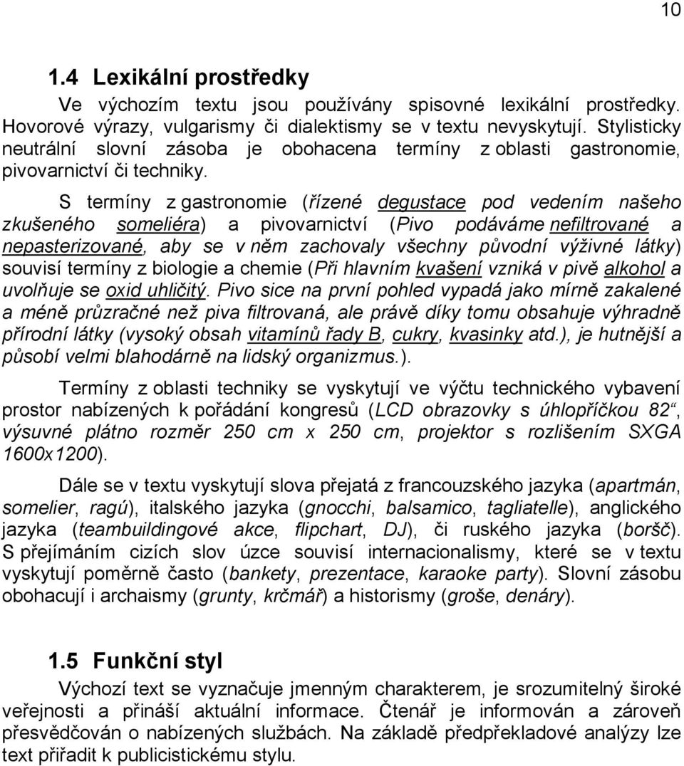 S termíny z gastronomie (řízené degustace pod vedením našeho zkušeného someliéra) a pivovarnictví (Pivo podáváme nefiltrované a nepasterizované, aby se v něm zachovaly všechny původní výživné látky)