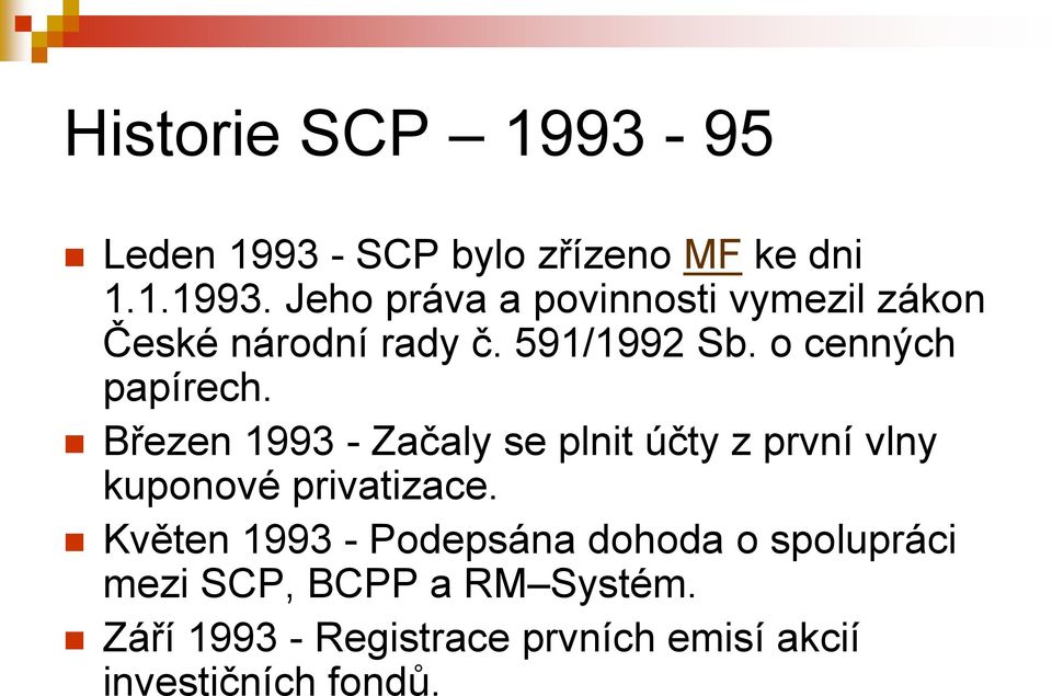 Březen 1993 - Začaly se plnit účty z první vlny kuponové privatizace.