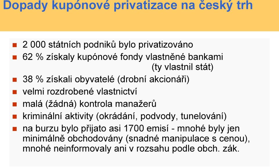 (ţádná) kontrola manaţerů kriminální aktivity (okrádání, podvody, tunelování) na burzu bylo přijato asi 1700 emisí