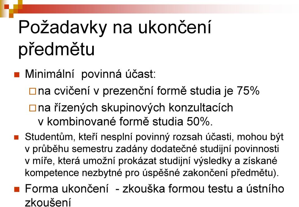 Studentům, kteří nesplní povinný rozsah účasti, mohou být v průběhu semestru zadány dodatečné studijní