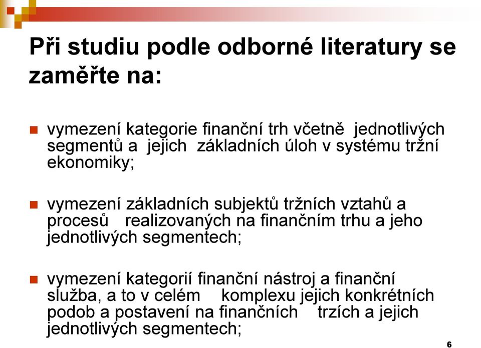 realizovaných na finančním trhu a jeho jednotlivých segmentech; vymezení kategorií finanční nástroj a finanční