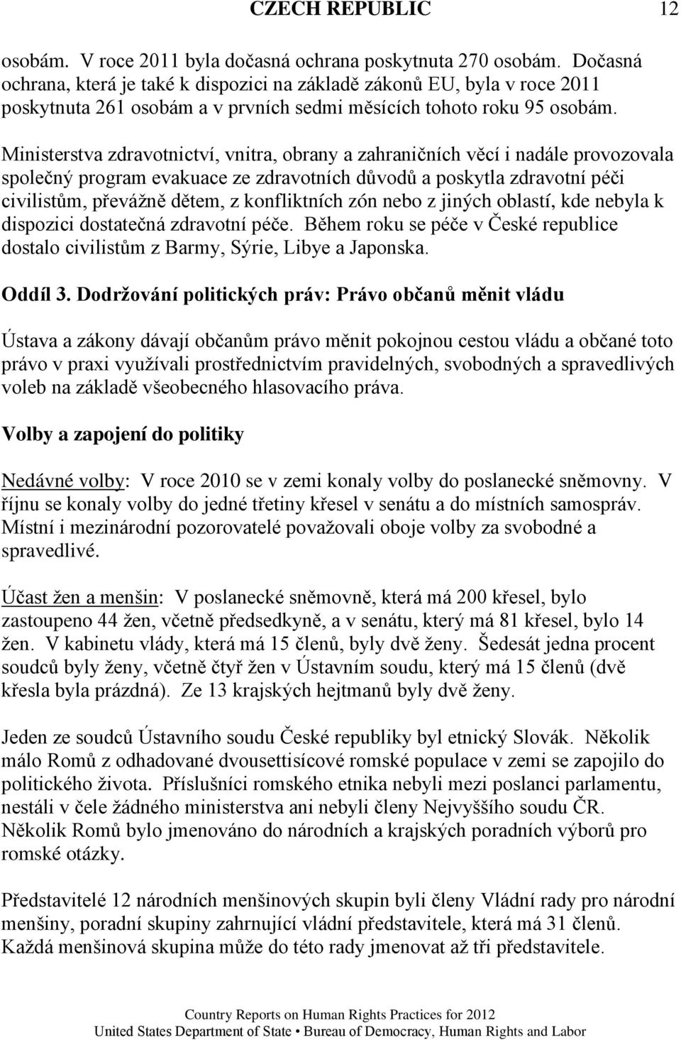 Ministerstva zdravotnictví, vnitra, obrany a zahraničních věcí i nadále provozovala společný program evakuace ze zdravotních důvodů a poskytla zdravotní péči civilistům, převáţně dětem, z