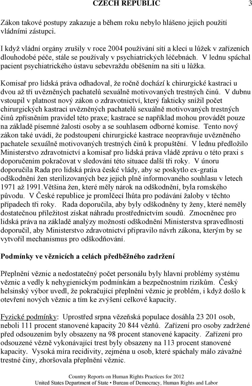 V lednu spáchal pacient psychiatrického ústavu sebevraţdu oběšením na síti u lůţka.