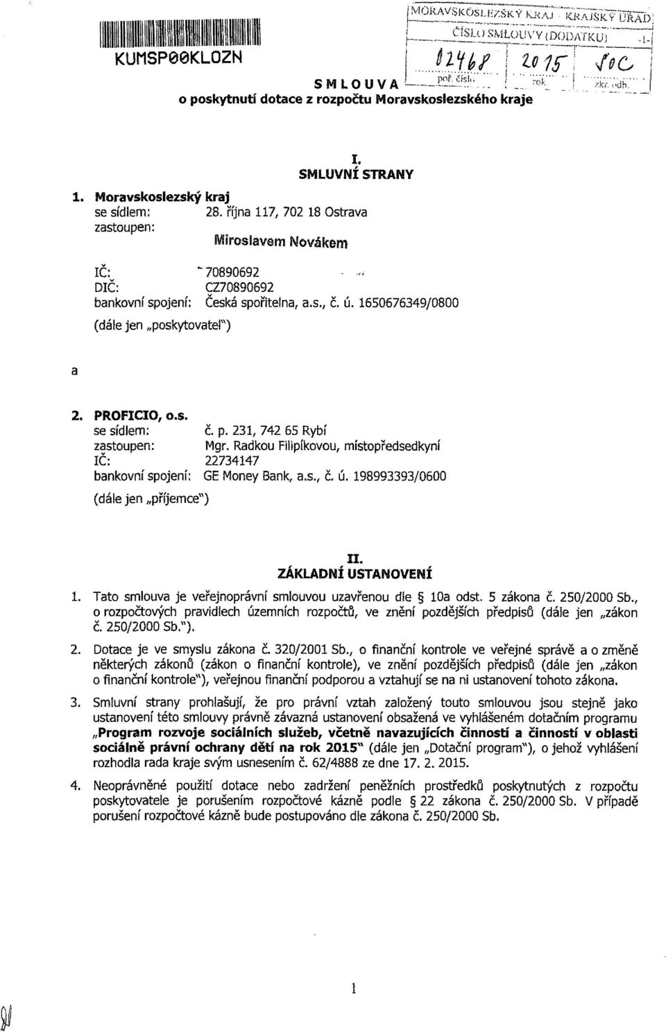 165676349/8 (dále jen poskytovatel") 2. PROFICIO, o.s. se sídlem: č. p. 231, 742 65 Rybí zastoupen: Mgr. Radkou Filípíkovou, místopředsedkyní IČ: 22734Í47 bankovní spojení: GE Money Bank, a.s., č. ú.