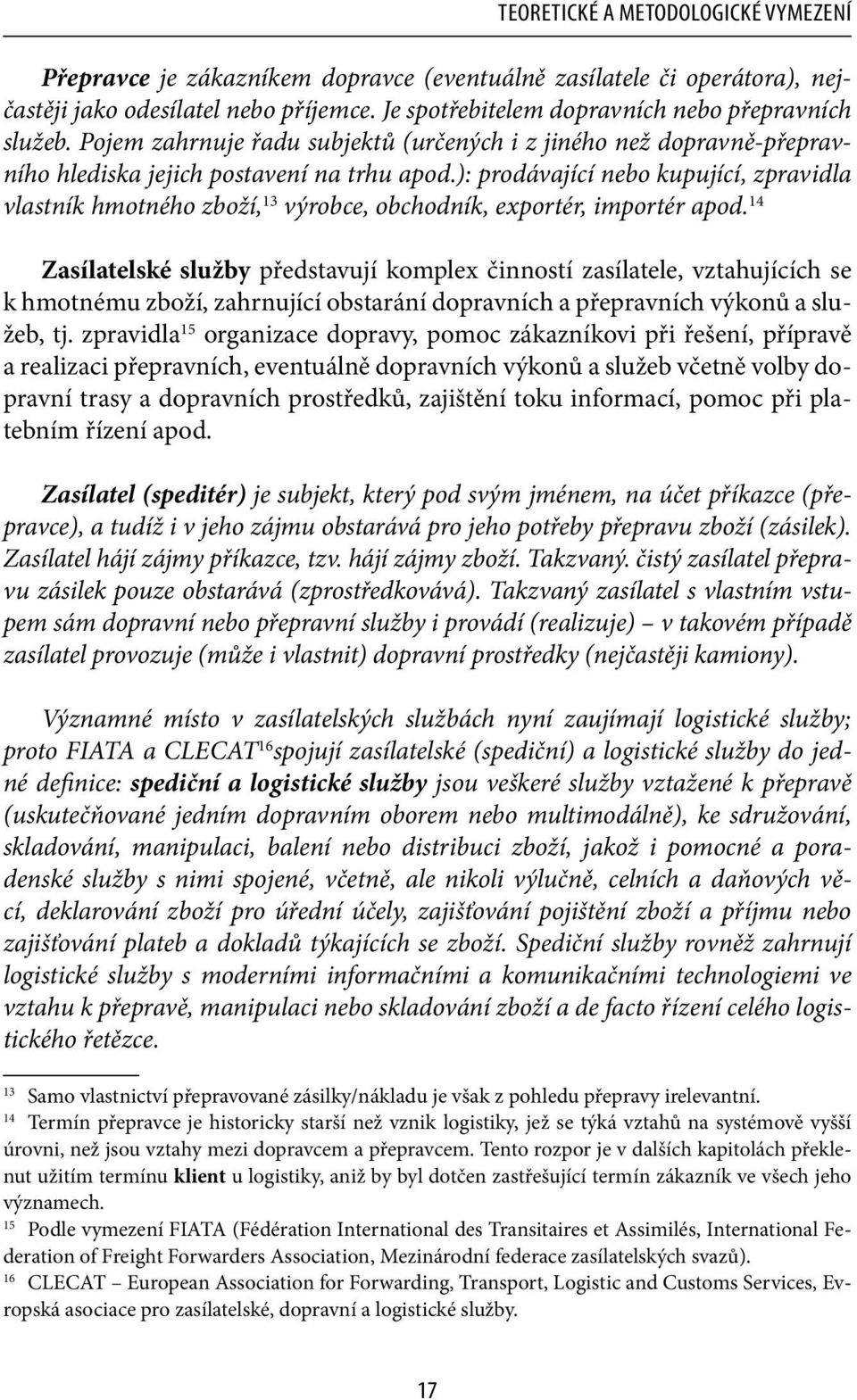 ): prodávající nebo kupující, zpravidla vlastník hmotného zboží, 13 výrobce, obchodník, exportér, importér apod.