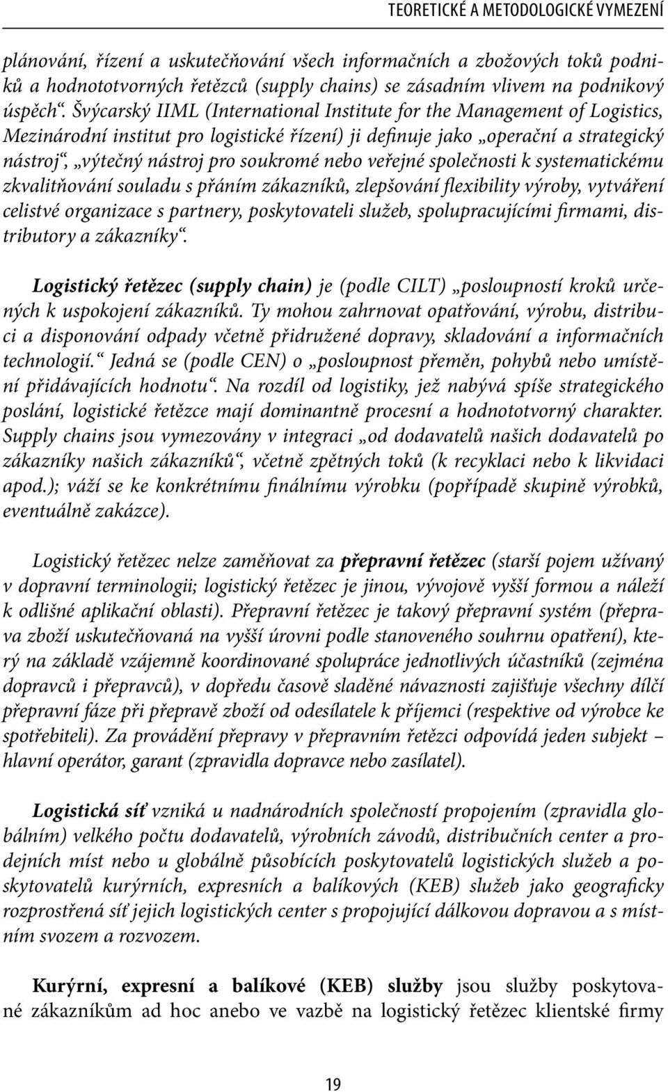 veřejné společnosti k systematickému zkvalitňování souladu s přáním zákazníků, zlepšování flexibility výroby, vytváření celistvé organizace s partnery, poskytovateli služeb, spolupracujícími firmami,