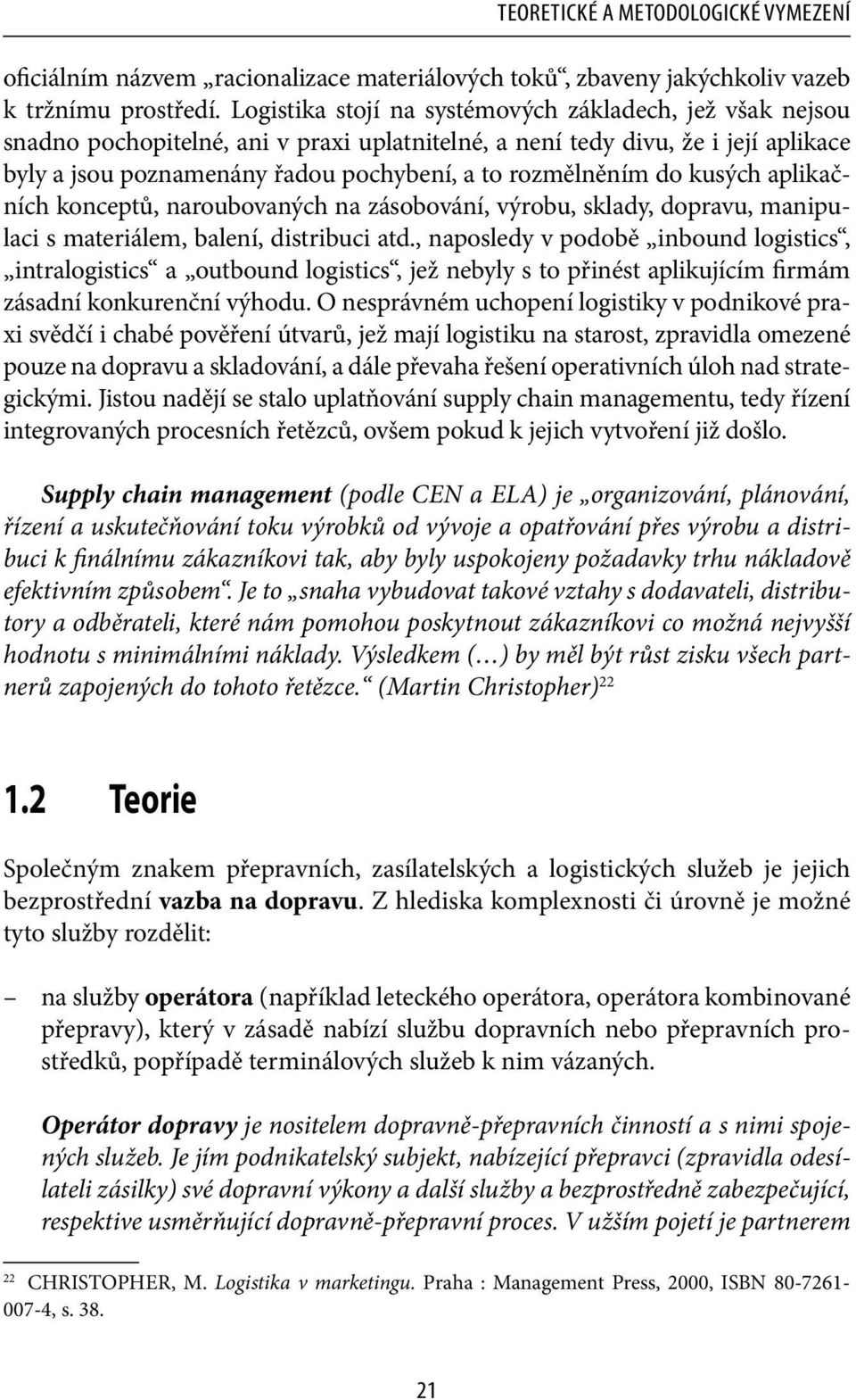 do kusých aplikačních konceptů, naroubovaných na zásobování, výrobu, sklady, dopravu, manipulaci s materiálem, balení, distribuci atd.